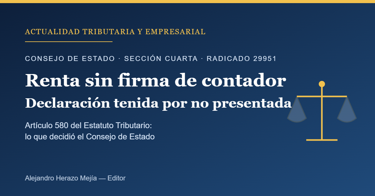 Declaración de renta sin firma de contador: lo que decidió el Consejo de Estado (radicado 29951) — escrito por Alejandro Herazo Mejía