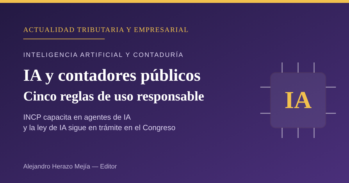 IA y contadores públicos en Colombia: capacitación del INCP, ley de IA en trámite y las 5 reglas de uso responsable que ya aplican hoy — escrito por Alejandro Herazo Mejía