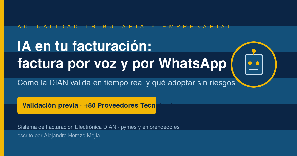 IA en tu facturación: factura por voz y por WhatsApp, y cómo la DIAN valida en tiempo real en 2026 — escrito por Alejandro Herazo Mejía