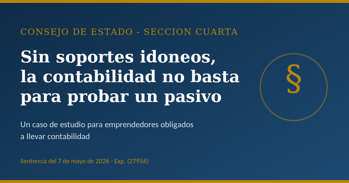 Sin soportes idóneos, la contabilidad no basta para probar un pasivo: qué enseña una sentencia reciente del Consejo de Estado — escrito por Alejandro Herazo Mejía