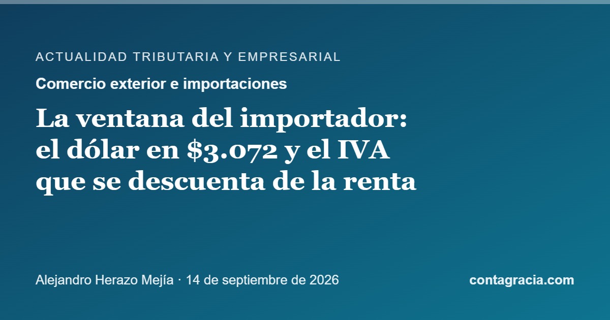 La ventana del importador: con el dólar en $3.072, esa máquina cuesta 18 % menos que en enero — y el IVA de la importación puede descontarse del impuesto de renta — escrito por Alejandro Herazo Mejía