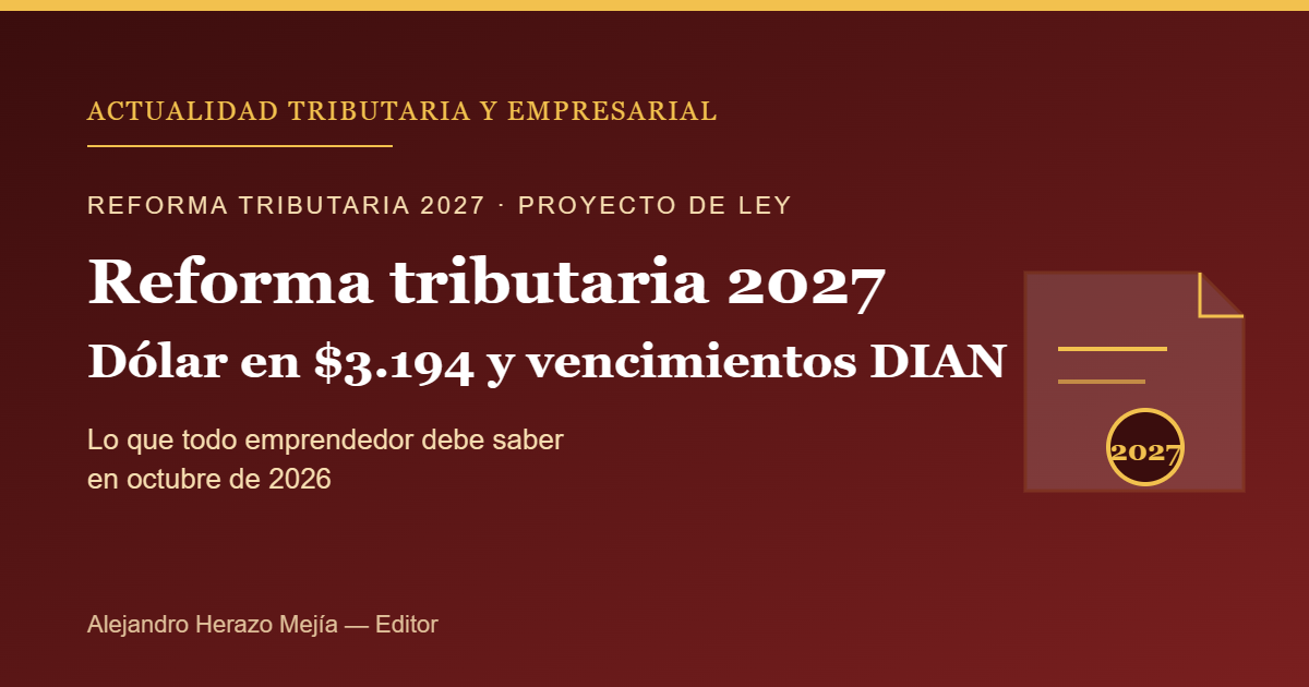 Reforma tributaria 2027, dólar en $3.194 y vencimientos DIAN de octubre: lo que todo emprendedor debe saber — escrito por Alejandro Herazo Mejía